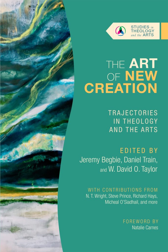 Thumbnail of the book cover for THE ART OF NEW CREATION: TRAJECTORIES IN THEOLOGY AND THE ARTS. Edited by Jeremy Begbie, Daniel Train, and W. David. O. Taylor.